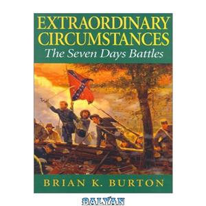 دانلود کتاب Extraordinary Circumstances: The Seven Days Battles