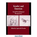 دانلود کتاب Gender and Emotion: Social Psychological Perspectives (Studies in Emotion and Social Interaction)