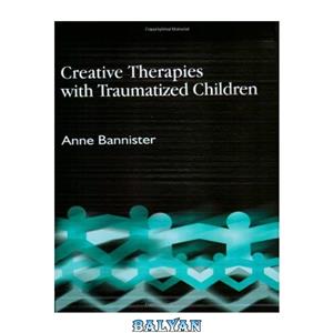 دانلود کتاب Creative Therapies With Traumatized Children 