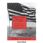 دانلود کتاب Twenty-Three Minutes to Eternity: The Final Voyage of the Escort Carrier USS Liscome Bay