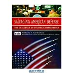دانلود کتاب Salvaging American Defense: The Challenge of Strategic Overstretch