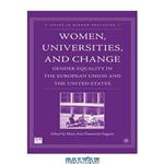 دانلود کتاب Women, Universities, and Change: Gender Equality in the European Union and the United States (Issues in Higher Education)