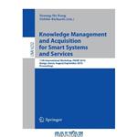 دانلود کتاب Knowledge Management and Acquisition for Smart Systems and Services: 11th International Workshop, PKAW 2010, Daegue, Korea, August 20 - September 3, 2010. Proceedings
