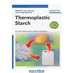 دانلود کتاب Thermoplastic Starch: A Green Material for Various Industries