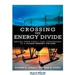 دانلود کتاب Crossing the Energy Divide: Moving from Fossil Fuel Dependence to a Clean-Energy Future 