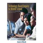 دانلود کتاب Technology-Based Inquiry for Middle School: An NSTA Press Journals Collection