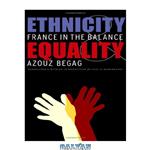 دانلود کتاب Ethnicity and Equality: France in the Balance