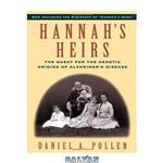 دانلود کتاب Hannah\\'s Heirs: The Quest for the Genetic Origins of Alzheimer\\'s Disease