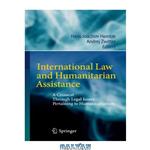 دانلود کتاب International Law and Humanitarian Assistance: A Crosscut Through Legal Issues Pertaining to Humanitarianism