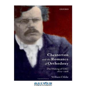 دانلود کتاب Chesterton and the Romance of Orthodoxy The Making GKC 1874 1908 