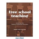 دانلود کتاب Free School Teaching: A Journey into Radical Progressive Education