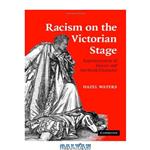 دانلود کتاب Racism on the Victorian Stage: Representation of Slavery and the Black Character
