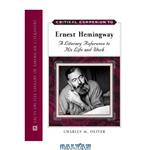 دانلود کتاب Critical Companion to Ernest Hemingway: A Literary Reference to His Life And Work