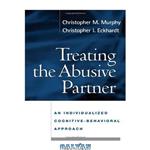 دانلود کتاب Treating the Abusive Partner: An Individualized Cognitive-Behavioral Approach