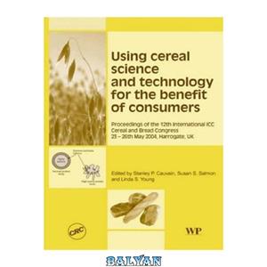 دانلود کتاب Using Cereal Science and Technology for the Benefit of Consumers