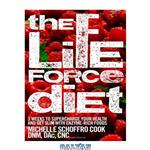 دانلود کتاب The Life Force Diet: 3 Weeks to Supercharge Your Health and Stay Slim with Enzyme-Rich Foods