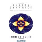 دانلود کتاب Astral Dynamics: A New Approach to Out-Of-Body Experiences 