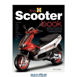 دانلود کتاب The Scooter Book: Everything you need to know about owning, enjoying and maintaining your scooter