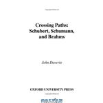دانلود کتاب Crossing Paths: Schubert, Schumann, and Brahms
