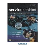 دانلود کتاب Service Provision: Technologies for Next Generation Communications (Wiley Series on Communications Networking & Distributed Systems)