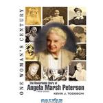 دانلود کتاب One Woman\\'s Century: The Remarkable Story of Angela Marsh Peterson (1902-2000) 