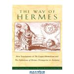 دانلود کتاب The Way of Hermes: New Translations of The Corpus Hermeticum and The Definitions of Hermes Trismegistus to Asclepius