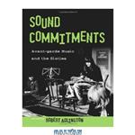 دانلود کتاب Sound Commitments: Avant-Garde Music and the Sixties