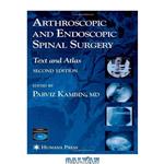دانلود کتاب Arthroscopic and Endoscopic Spinal Surgery: Text and Atlas 2nd Edition