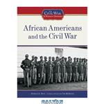 دانلود کتاب African Americans and the Civil War (The Civil War: a Nation Divided)