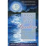 کتاب I Wasn,t Ready to Say Goodbye اثر Brook Noel and Pamela D Blair PhD انتشارات Sourcebooks