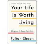 کتاب Your Life Is Worth Living اثر Fulton Sheen and Robert Barron انتشارات Image