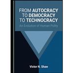 کتاب From Autocracy to Democracy to Technocracy اثر Victor N. Shaw انتشارات Cambridge Scholars Publishing