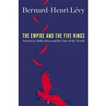 کتاب The Empire and the Five Kings اثر Bernard Henri Levy انتشارات Henry Holt and Co.