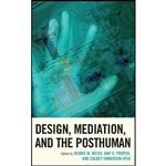 کتاب Design, Mediation, and the Posthuman  اثر Dennis M. Weiss and Amy D. Propen and Colbey Emmerson Reid انتشارات Lexington Books