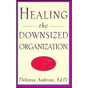 کتاب Healing the Downsized Organization اثر Delorese Ambrose انتشارات Harmony