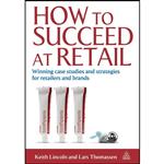 کتاب How to Succeed at Retail اثر Keith Lincoln and Lars Thomassen انتشارات Kogan Page