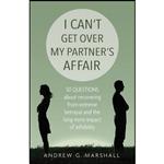 کتاب I Cant Get Over My Partners Affair اثر Andrew G. Marshall انتشارات Marshall Method Publishing