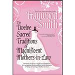 کتاب The Twelve Sacred Traditions of Magnificent Mothers-In-Law اثر Haywood Smith انتشارات Bell Bridge Books