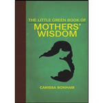 کتاب The Little Green Book of Mothers Wisdom اثر Carissa Bonham انتشارات Skyhorse 