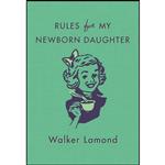 کتاب Rules for My Newborn Daughter اثر Walker Lamond انتشارات St. Martins Griffin