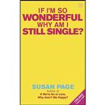 کتاب If Im So Wonderful, Why Am I Still Single  اثر Susan Page انتشارات Piatkus Paperback