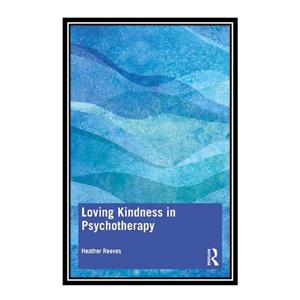کتاب\tLoving Kindness in Psychotherapy اثر\tHeather Reeves انتشارات مؤلفین طلایی 