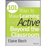 کتاب 101 Ways to Make Learning Active Beyond the Classroom  اثر Elaine Biech and Trish Uhl انتشارات Pfeiffer