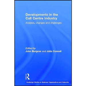 کتاب Developments in the Call Centre Industry اثر Julia Connell and John Burgess انتشارات Routledge 