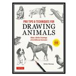 کتاب Pro Tips & Techniques for Drawing Animals: Make Lifelike Drawings of 63 Different Animals! اثر Michiyo Miyanaga انتشارات مؤلفین طلایی