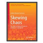 کتاب Skewing Chaos: The Role of Political Parties in Paraguays Legislature اثر Andrés Manuel Carrizosa انتشارات مؤلفین طلایی