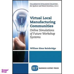 کتاب Virtual Local Manufacturing Communities اثر William Sims Bainbridge انتشارات Business Expert Press