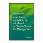 کتاب Smart Green Innovations in Industry 4.0 for Climate Change Risk Management اثر \tElena G. Popkova انتشارات مؤلفین طلایی