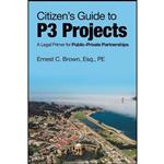 کتاب Citizens Guide to P3 Projects اثر Ernest C. Brown انتشارات iUniverse