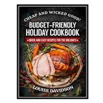کتاب Cheap and Wicked Good! Budget-Friendly Holiday Cookbook اثر Davidson Louise انتشارات مؤلفین طلایی